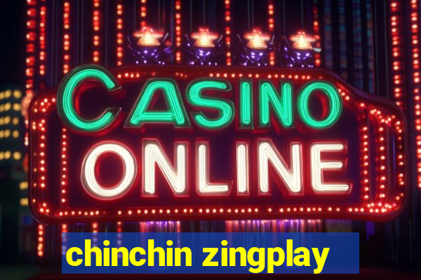 chinchin zingplay