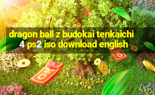 dragon ball z budokai tenkaichi 4 ps2 iso download english