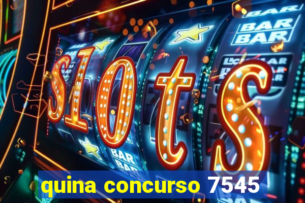 quina concurso 7545