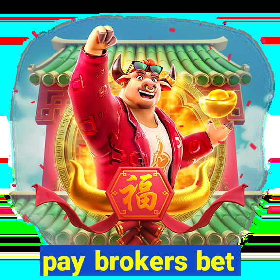 pay brokers bet