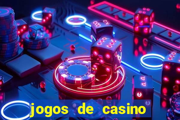 jogos de casino que da dinheiro