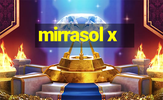 mirrasol x