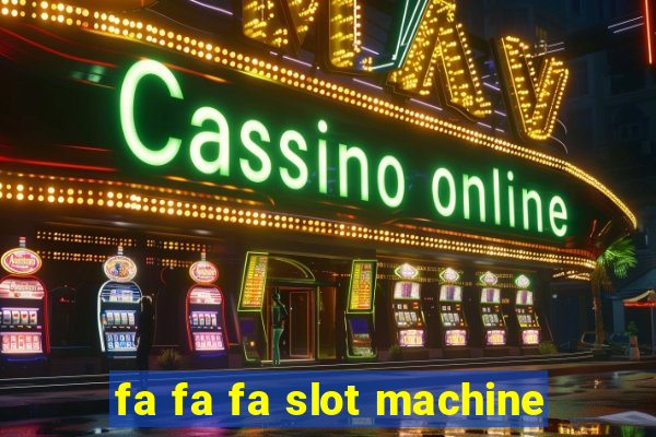 fa fa fa slot machine