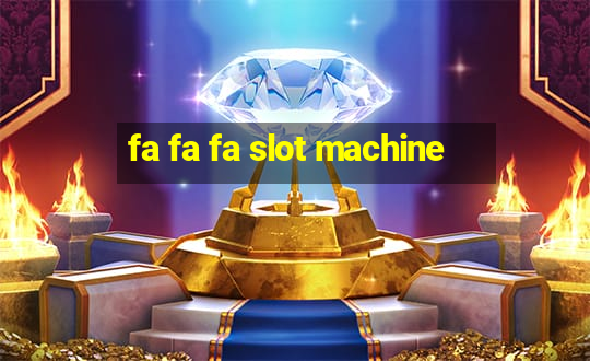 fa fa fa slot machine