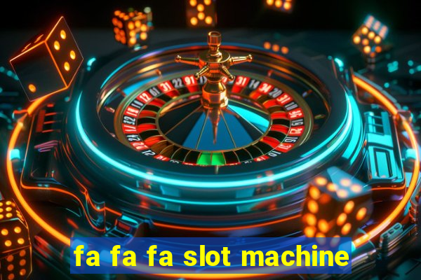 fa fa fa slot machine