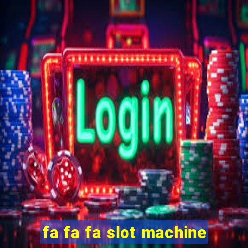 fa fa fa slot machine