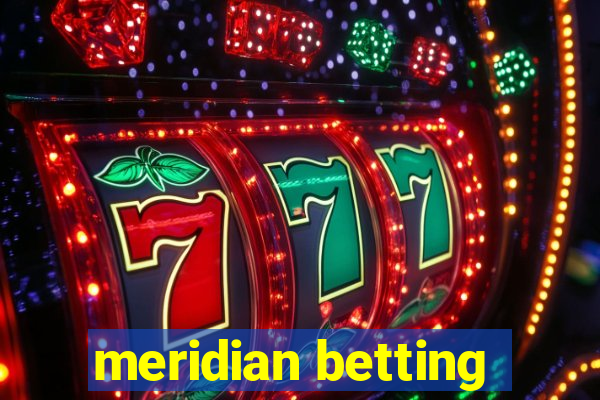 meridian betting