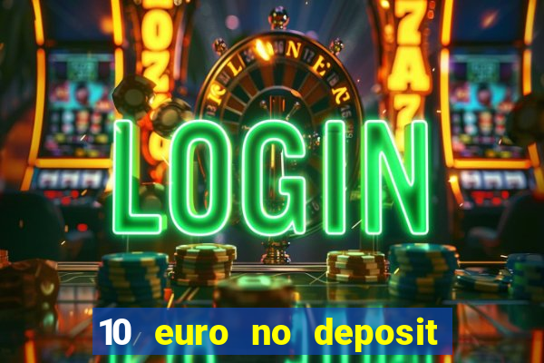 10 euro no deposit bonus für casino