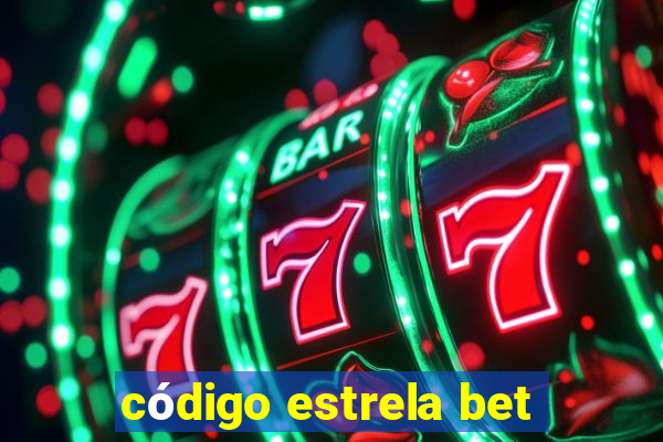 código estrela bet