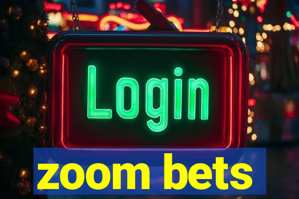 zoom bets