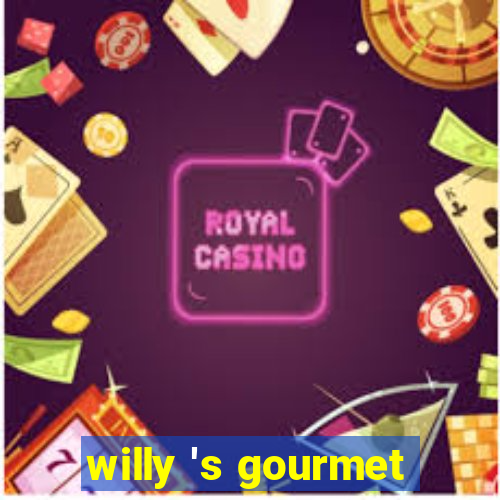 willy 's gourmet