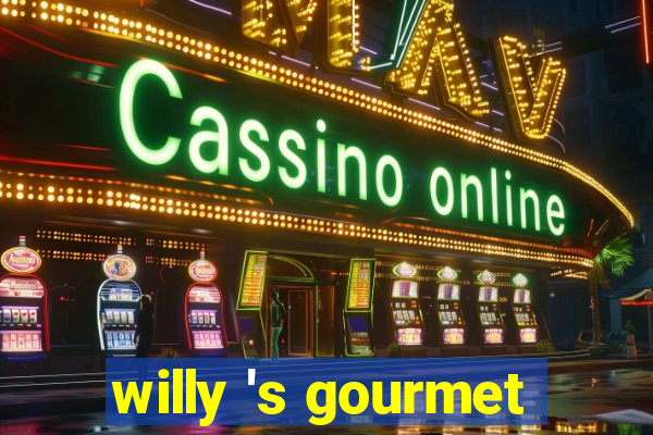 willy 's gourmet