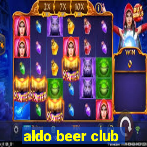 aldo beer club