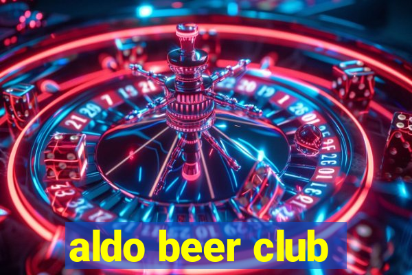 aldo beer club