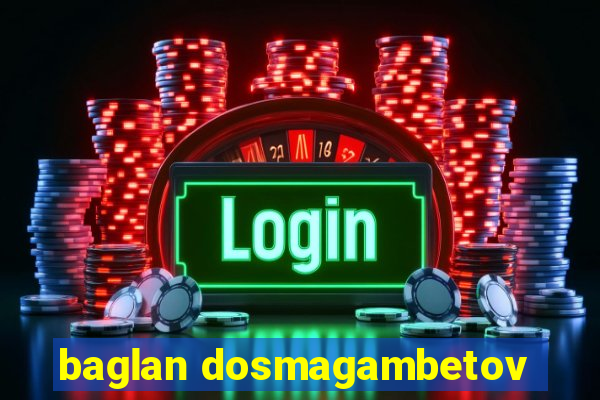 baglan dosmagambetov