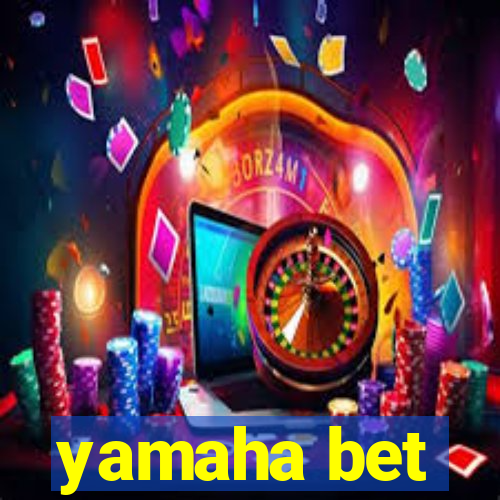 yamaha bet