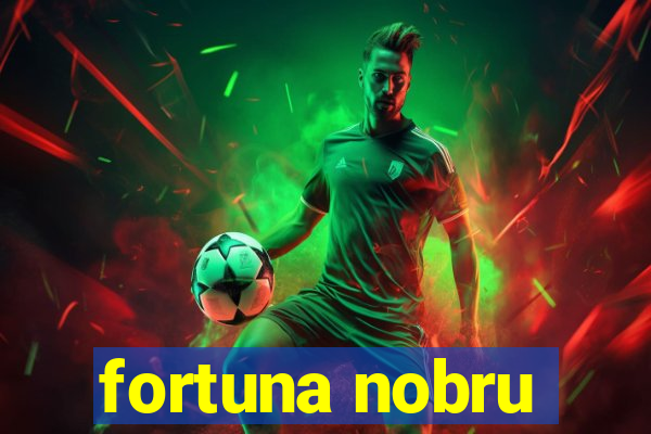 fortuna nobru