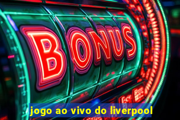 jogo ao vivo do liverpool