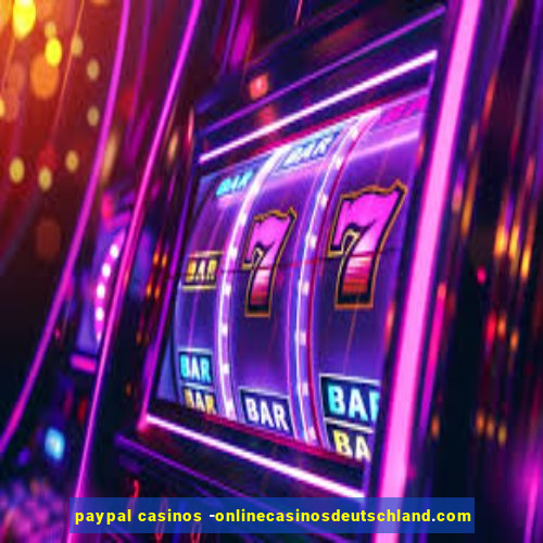 paypal casinos -onlinecasinosdeutschland.com