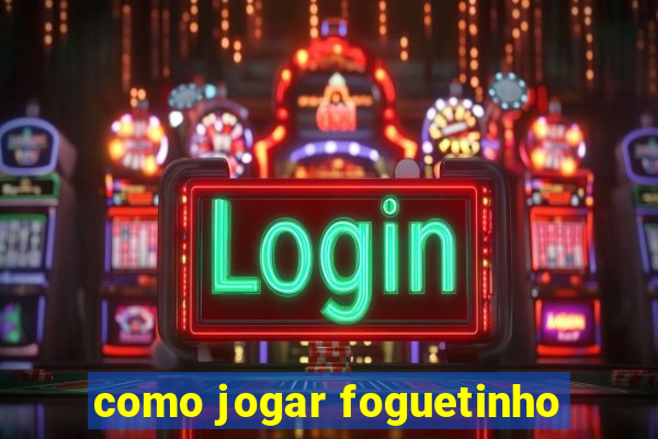 como jogar foguetinho