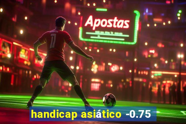 handicap asiático -0.75