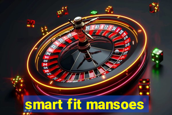 smart fit mansoes