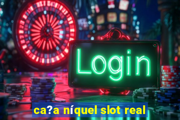 ca?a níquel slot real