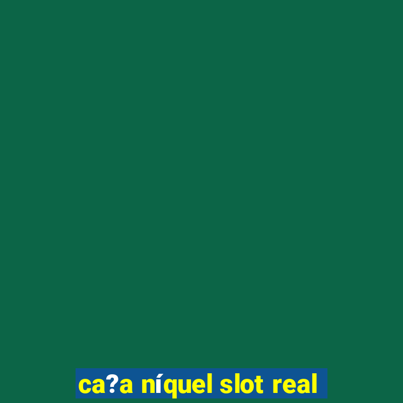 ca?a níquel slot real