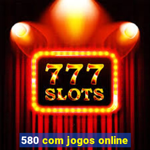 580 com jogos online