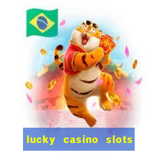 lucky casino slots - win cash