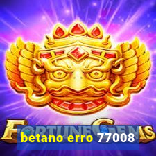 betano erro 77008