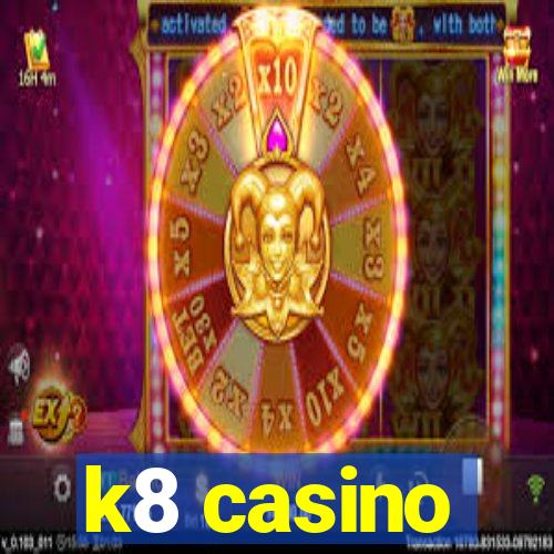 k8 casino