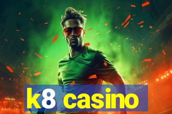 k8 casino