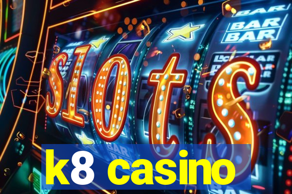 k8 casino