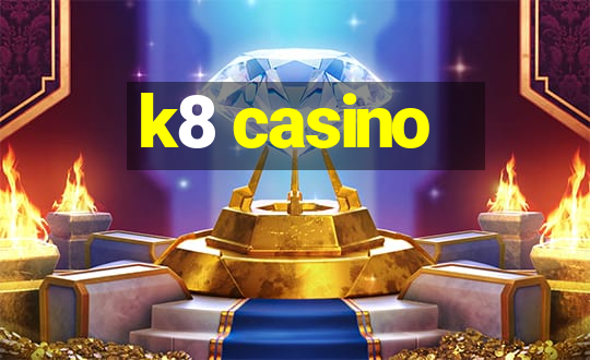 k8 casino