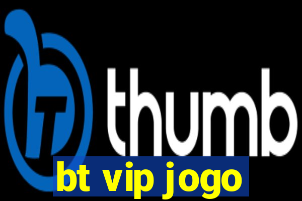 bt vip jogo