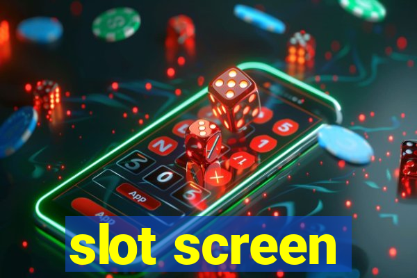 slot screen