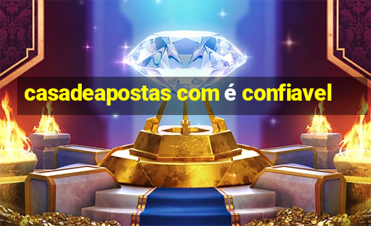 casadeapostas com é confiavel