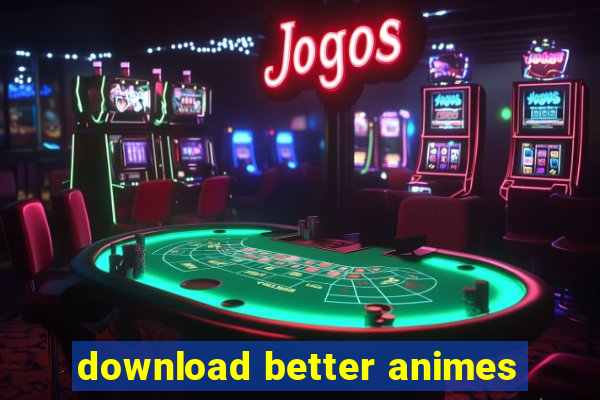 download better animes