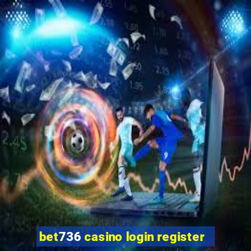 bet736 casino login register