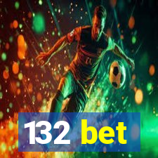 132 bet