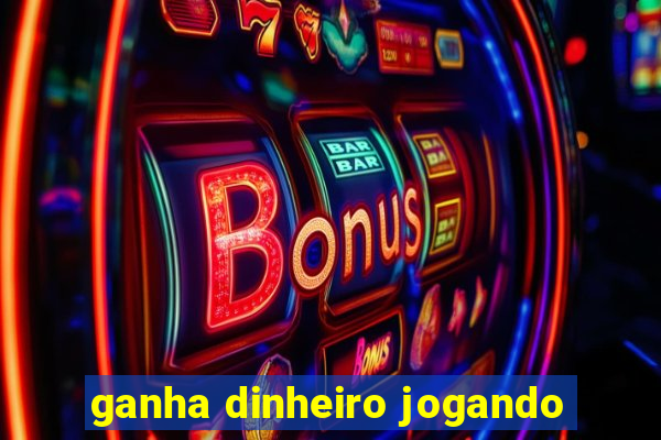 ganha dinheiro jogando