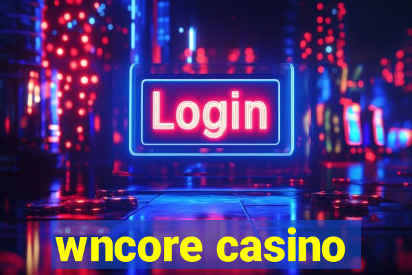 wncore casino