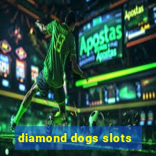 diamond dogs slots