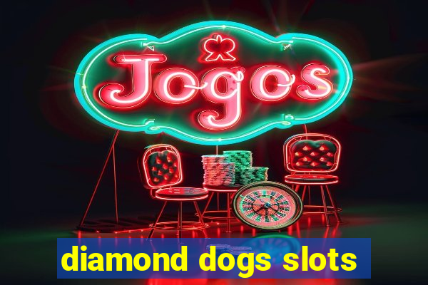 diamond dogs slots