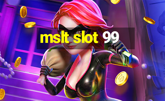 mslt slot 99