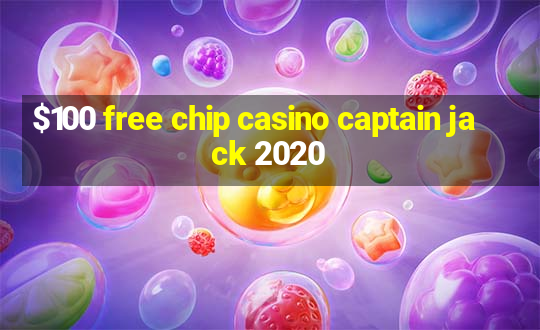 $100 free chip casino captain jack 2020