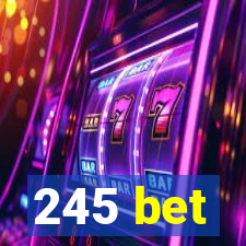 245 bet