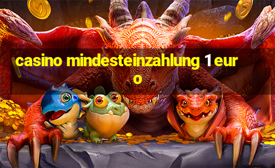 casino mindesteinzahlung 1 euro