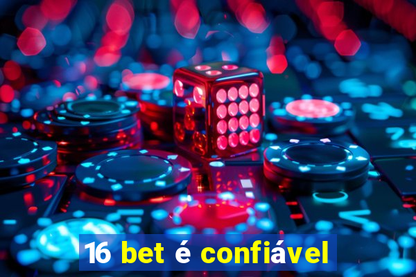 16 bet é confiável